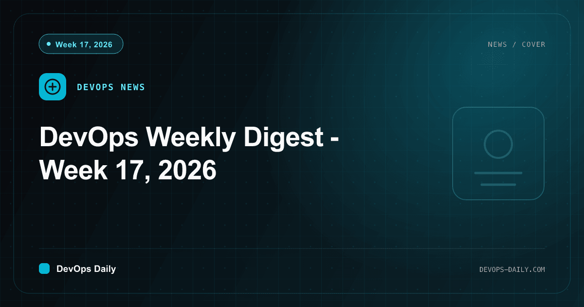 DevOps Weekly Digest - Week 17, 2026