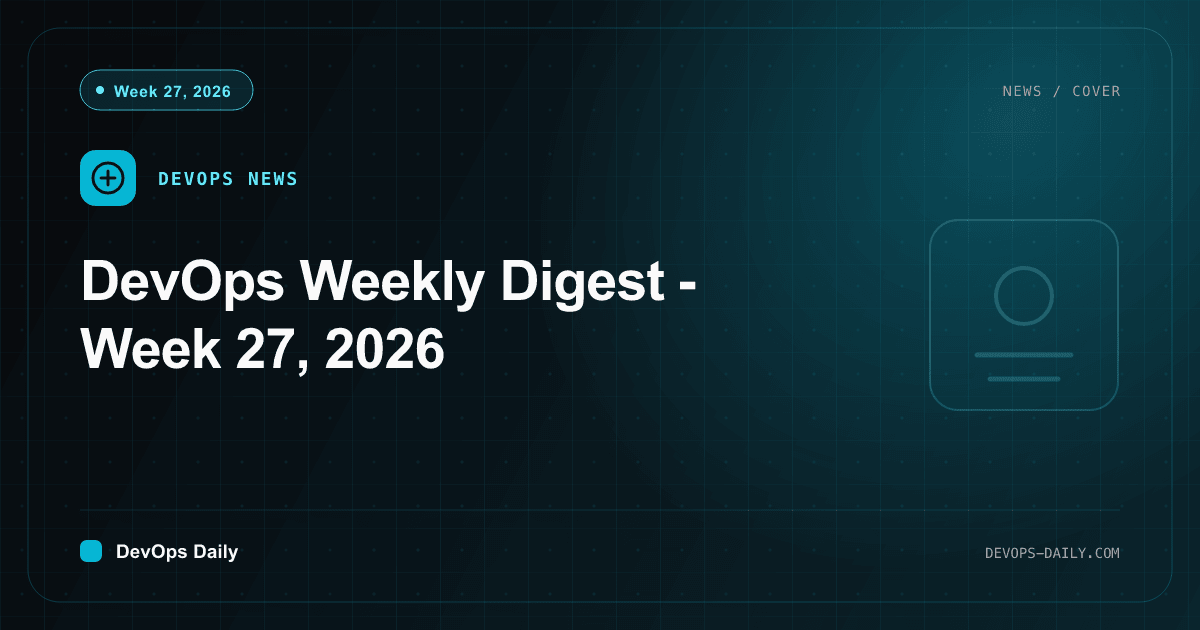 DevOps Weekly Digest - Week 27, 2026