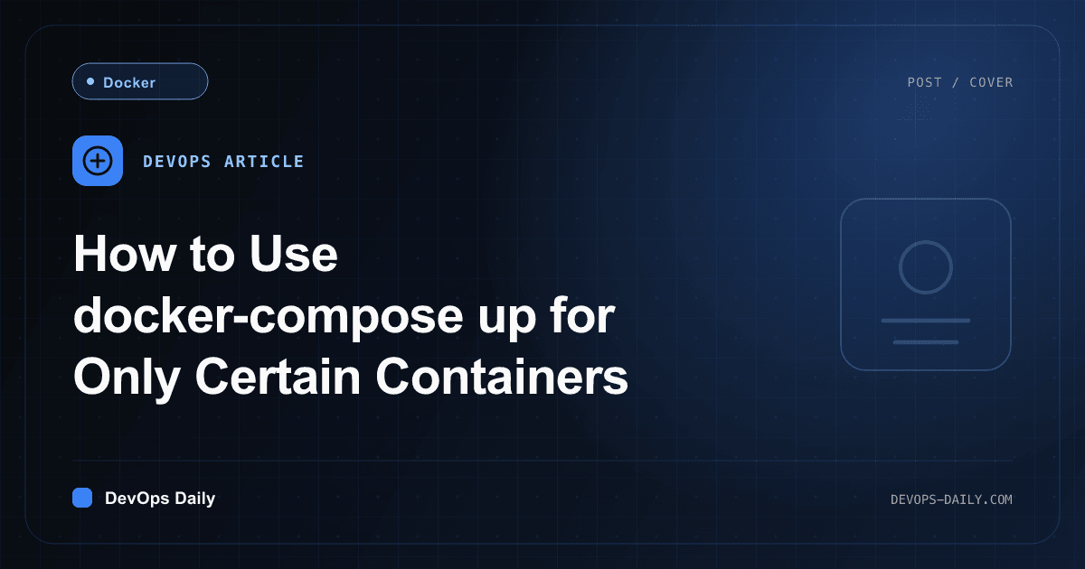 How to Use docker-compose up for Only Certain Containers