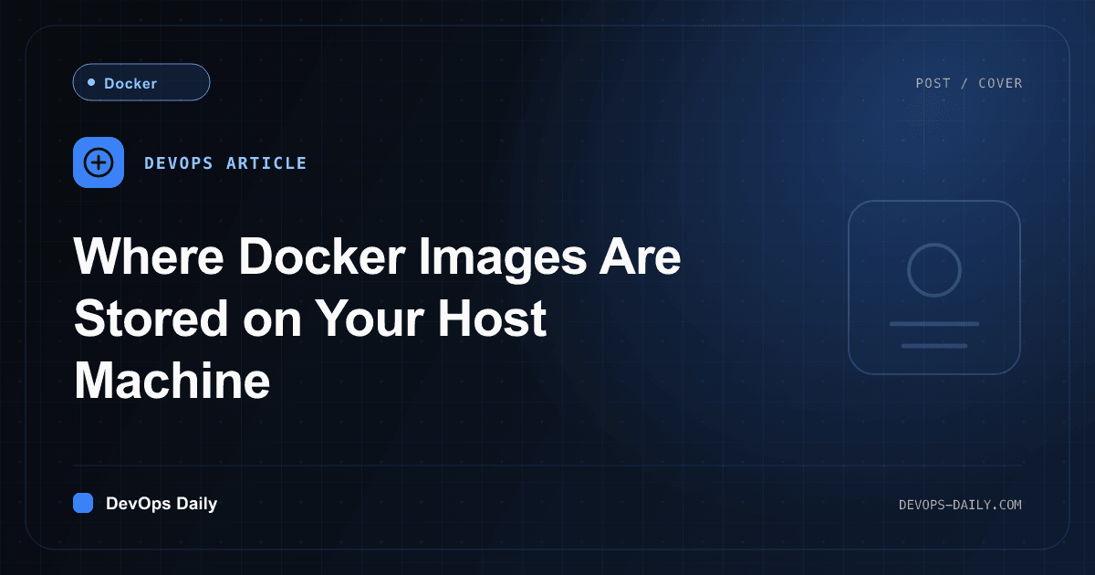 Where Docker Images Are Stored on Your Host Machine