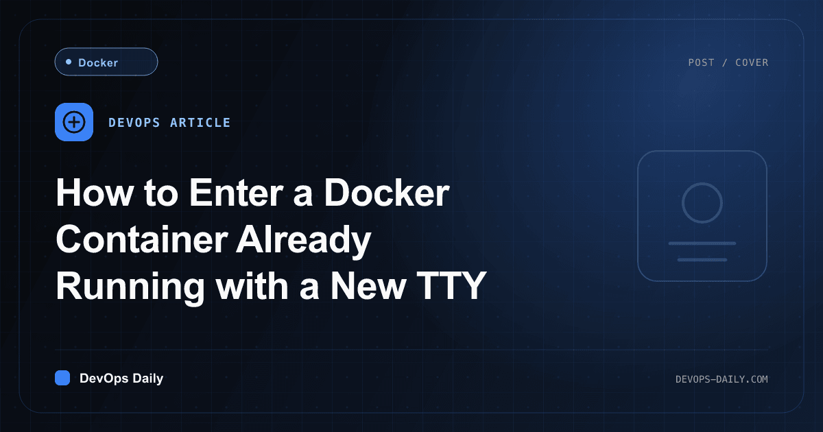 How to Enter a Docker Container Already Running with a New TTY