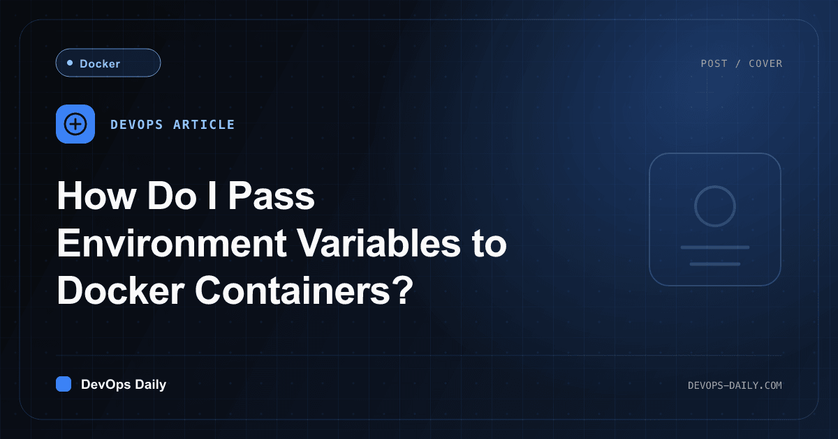 How Do I Pass Environment Variables to Docker Containers?