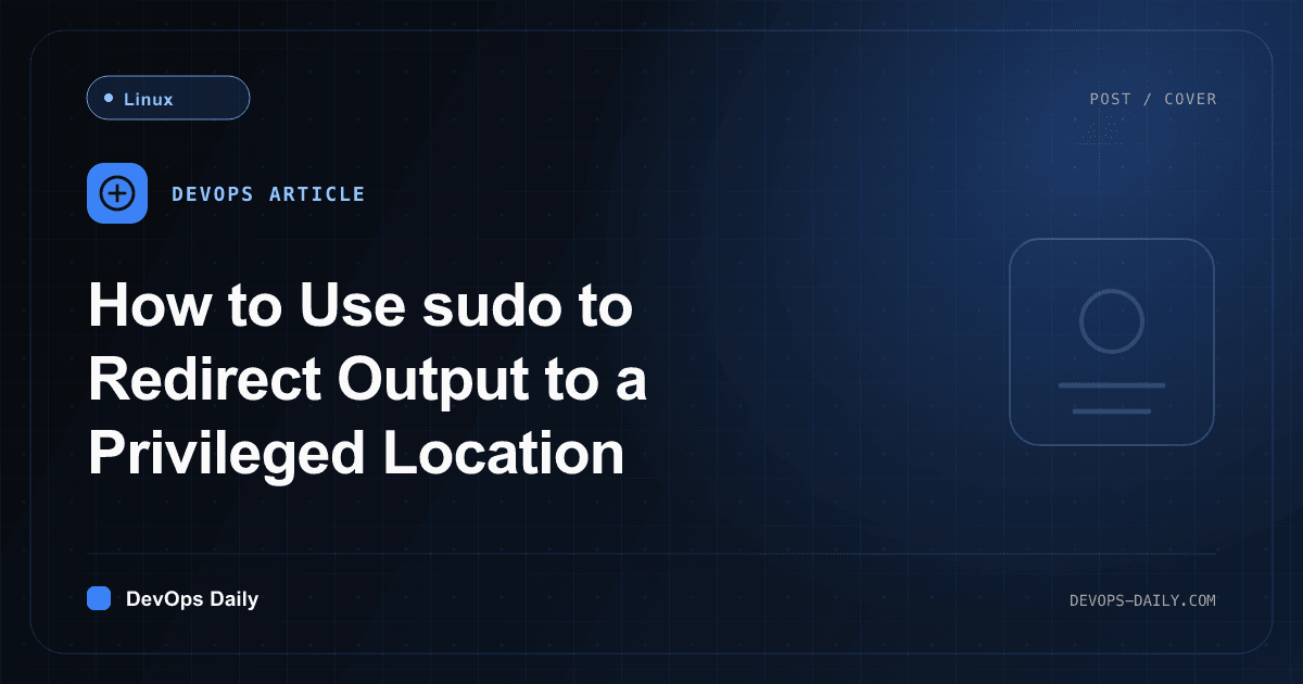 How to Use sudo to Redirect Output to a Privileged Location