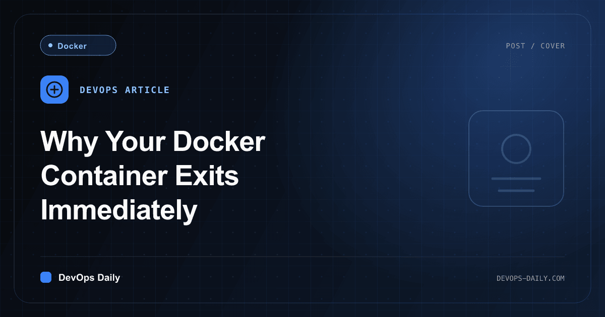 Why Your Docker Container Exits Immediately
