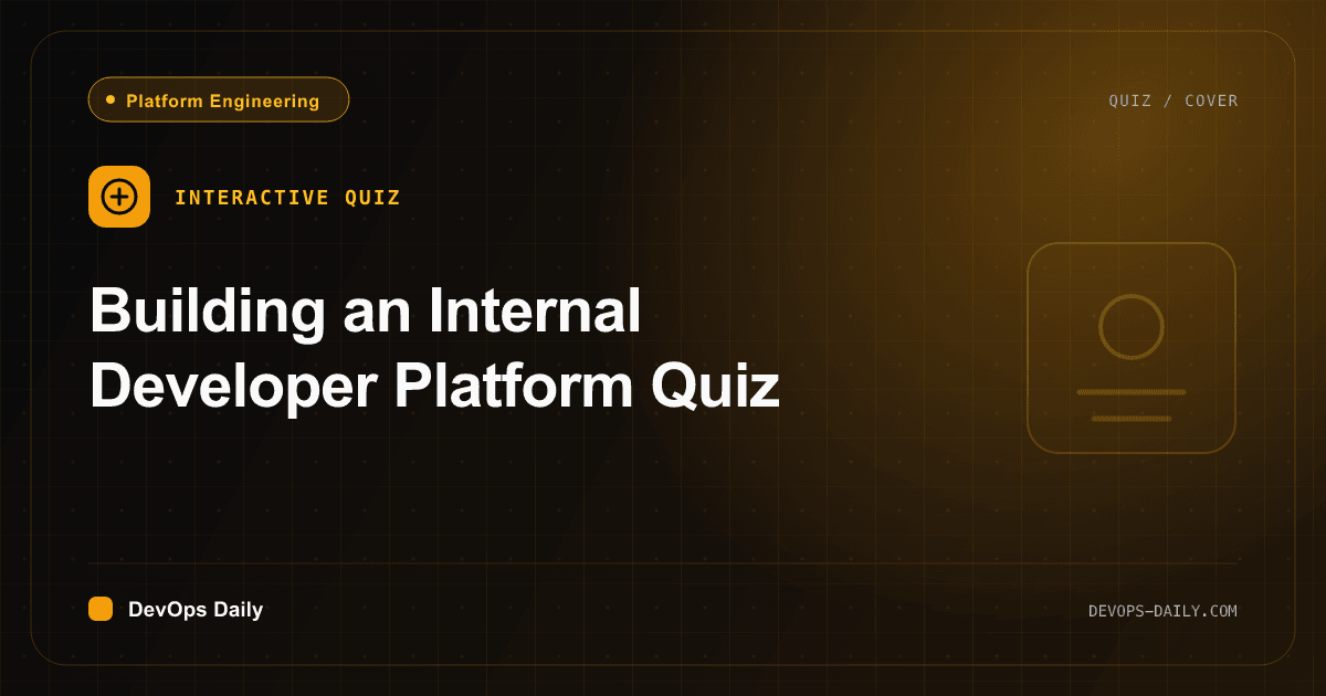 Building an Internal Developer Platform Quiz